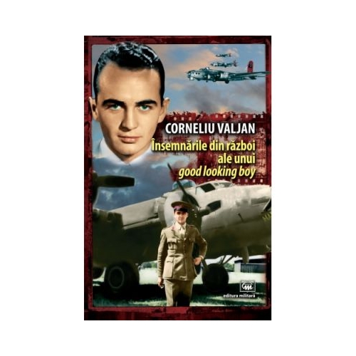 Insemnarile din razboi ale unui good looking boy - Corneliu Valjan