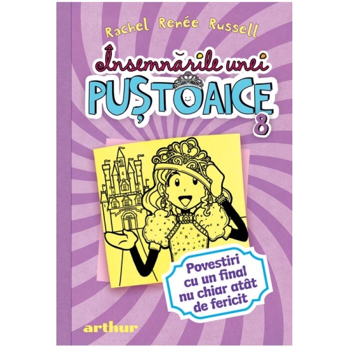 Insemnarile unei pustoaice 8. Povestiri cu un final nu chiar atat de fericit - Rachel Renee Russell. Volum publicat de editura Arthur