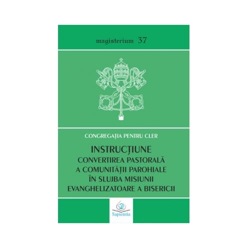 Instructiune. Convertirea pastorala a comunitatii parohiale in slujba misiunii evanghelizatoare a Bisericii