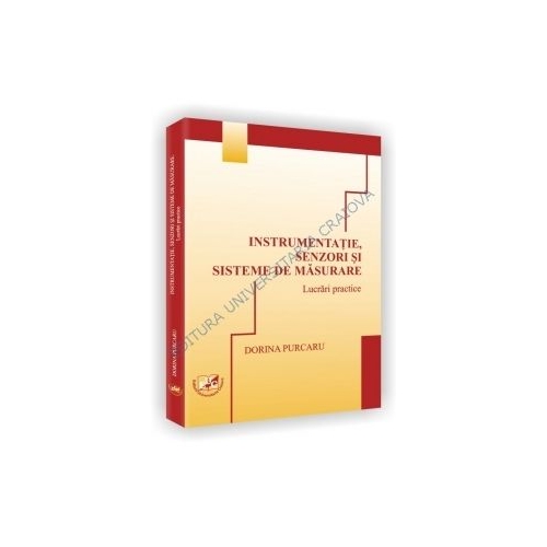 Instrumentatie, senzori si sisteme de masurare. Lucrari practice - Dorina Purcaru