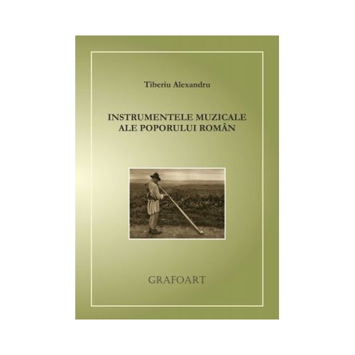 Instrumentele muzicale ale poporului roman - Tiberiu Alexandru
