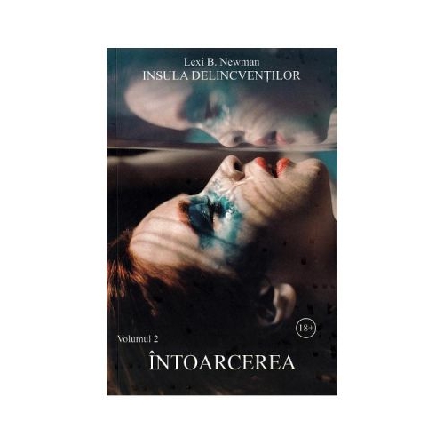 Insula delicventilor. Volumul 2. Intoarcerea - Lexi B. Newman