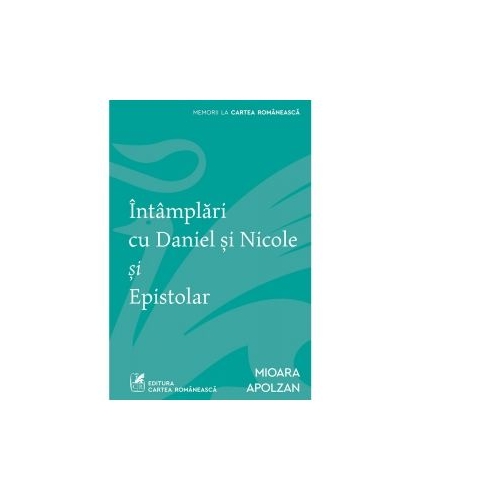 Intamplari cu Daniel si Nicole si Epistolar - Mioara Apolzan