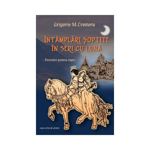 Intamplari soptite in seri cu luna - Grigorie M. Croitoru, editura Casa Carti de Stiinta