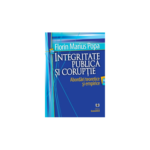 Integritate publica si coruptie. Abordari teoretice si empirice - Florin Marius Popa