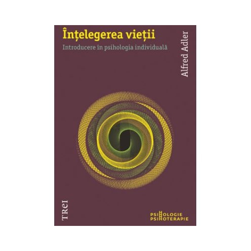Intelegerea vietii - Alfred Adler. Traducere de Raluca Hurduc