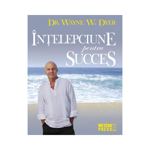 Intelepciune pentru succes - Wayne W. Dyer