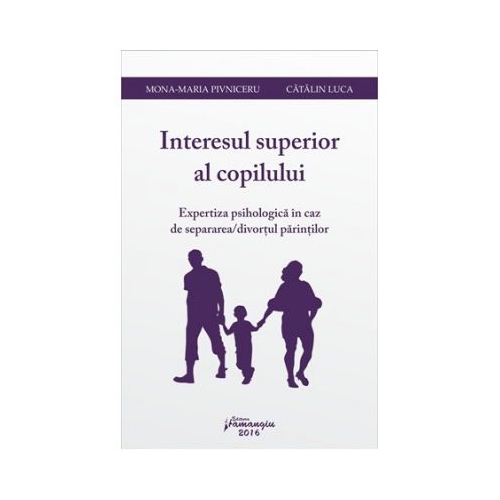 Interesul superior al copilului. Expertiza psihologica in caz de separarea/divortul parintilor - Mona-Maria Pivniceru, Catalin Luca