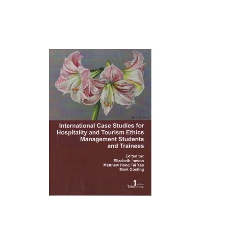 International Case Studies for Hospitality and Tourism Ethics Management Students and Trainees vol. 1 - Elizabeth Ineson, Mark Gosling
