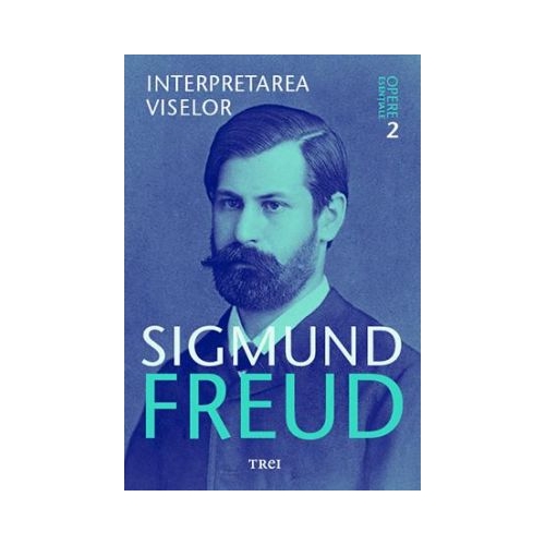 Interpretarea viselor. Opere Esentiale, volumul 2 - Sigmund Freud