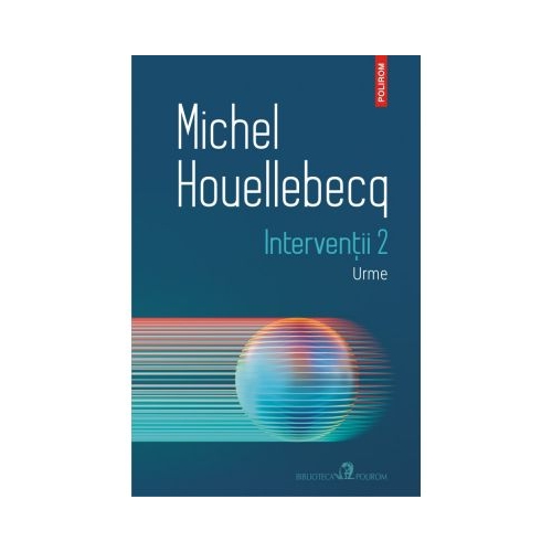 Interventii 2. Urme - Michel Houellebecq