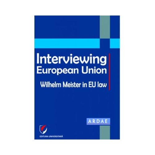Interviewing European Union. Wilhelm Meister in EU law - Constantin Mihai Banu, Daniel Mihai Sandru