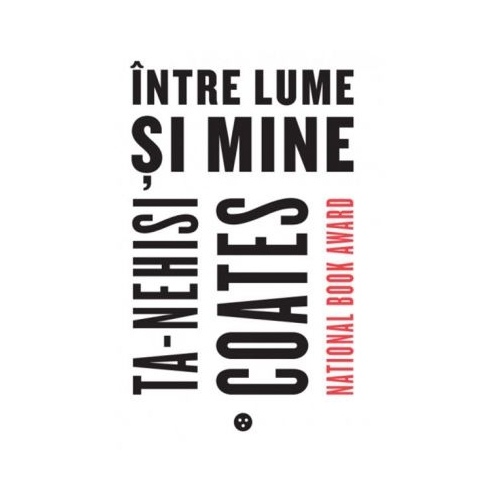 Intre lume si mine - Ta-Nehisi Coates