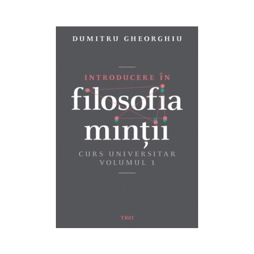 Introducere in filosofia mintii. Curs universitar. Volumul 1 - Dumitru Gheorghiu