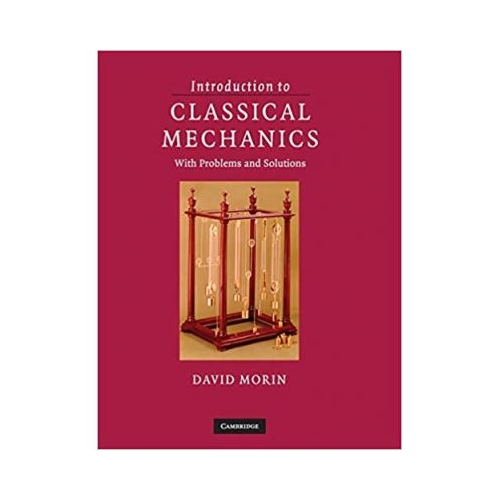 Introduction to Classical Mechanics: With Problems and Solutions - David Morin
