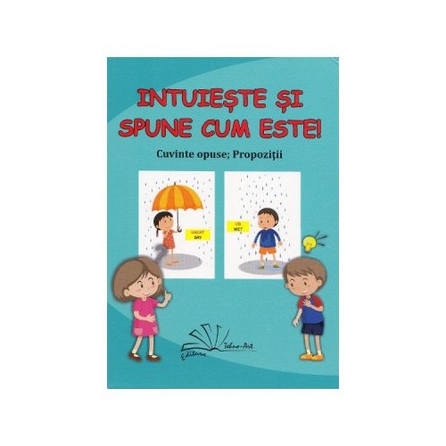 Intuieste si spune cum este! Cuvinte opuse. Propozitii. Jetoane - Daniela Dosa