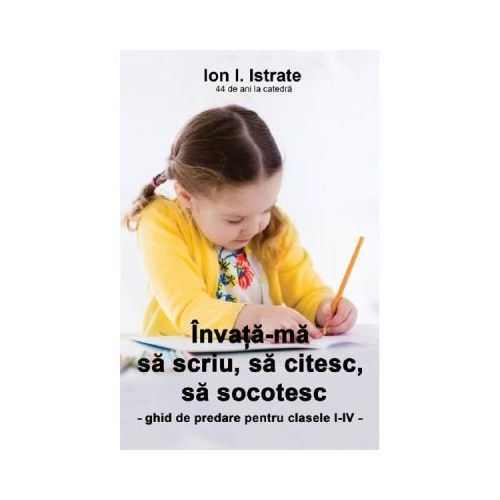 Invata-ma sa scriu, sa citesc, sa socotesc - Ion I. Istrate