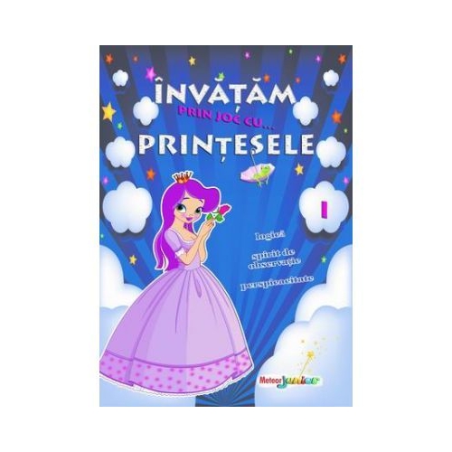 Invatam prin joc cu... printesele. Volumul I - Roxana Geanta