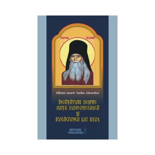 Invataturi despre viata duhovniceasca si rugaciunea lui Iisus - Sfantul Ierarh Teofan Zavoratul
