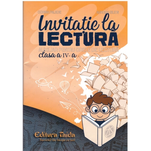 Invitatie la lectura. Auxiliar pentru orele de lectura - clasa a IV-a - Aurora Silion, Corina Palade