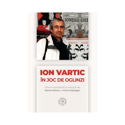Ion Vartic. In joc de oglinzi - Marta Petreu, Anca Hatiegan