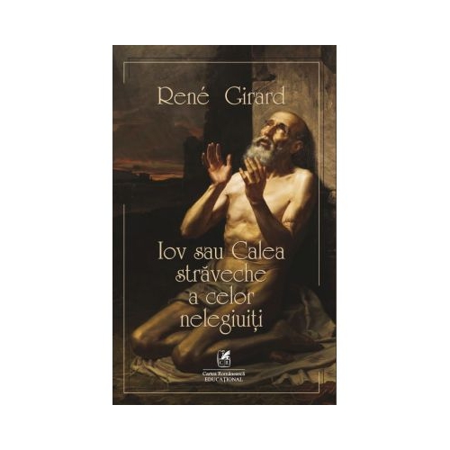 Iov sau calea straveche a celor nelegiuiti - Rene Girard