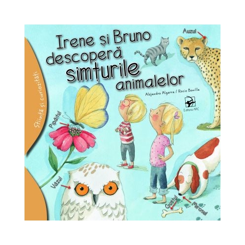 Irene si Bruno descopera simturile animalelor - Alejandro Algarra. Ilustratii de Rocio Bonilla