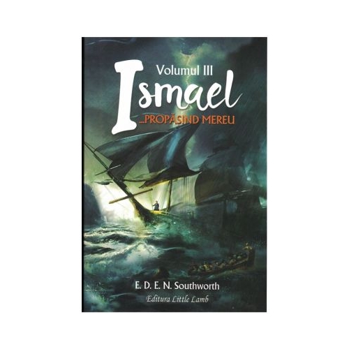 Ismael... Propasind mereu. Volumul 3. Colectia Cartilor Rare - E. D. E. N. Southworth