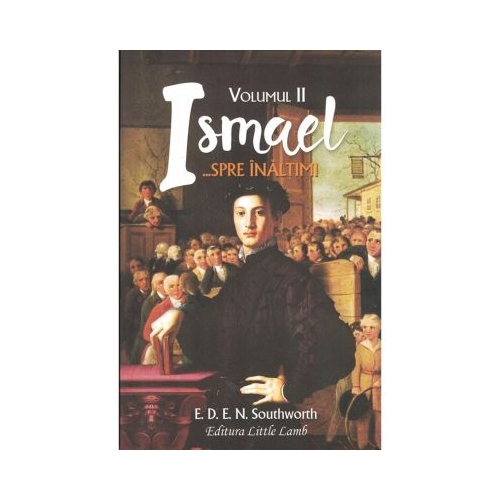 Ismael... Spre inaltimi. Volumul 2. Colectia Cartilor Rare - E. D. E. N. Southworth