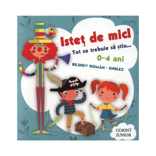 Istet de mic! Tot ce trebuie sa stiu... 0-4 ani