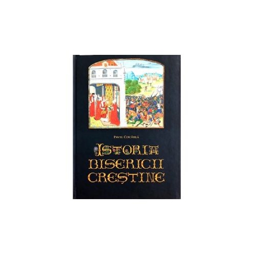 Istoria Bisericii Crestine. Antichitate si Evul Mediu - Pavel Cocarla