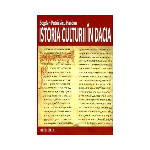 Istoria culturii in Dacia - Bogdan Petriceicu Hasdeu
