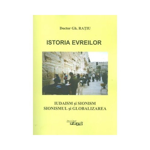 Istoria evreilor. Iudaism si Sionism. Sionismul si globalizarea - Gheorghe Ratiu