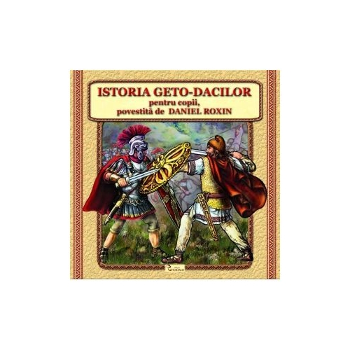 Istoria Geto-Dacilor pentru copii - Daniel Roxin