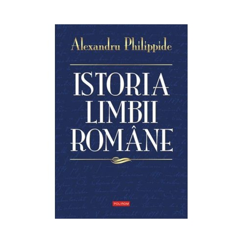 Istoria limbii romane - Alexandru Philippide