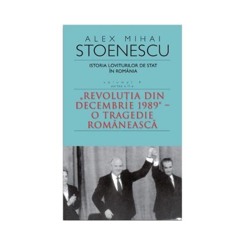 Istoria loviturilor de stat in Romania vol. 4 (partea 2) - Alex Mihai Stoenescu