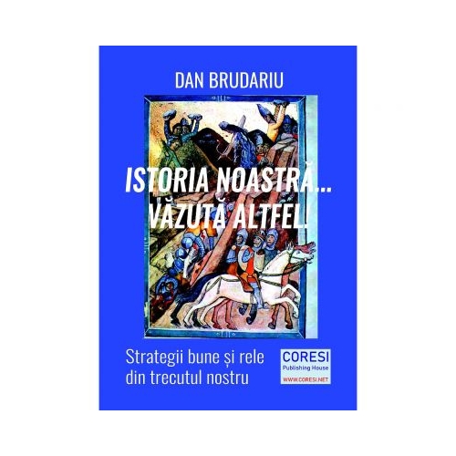 Istoria noastra... vazuta altfel! Strategii bune si rele din trecutul nostru - Dan Brudariu