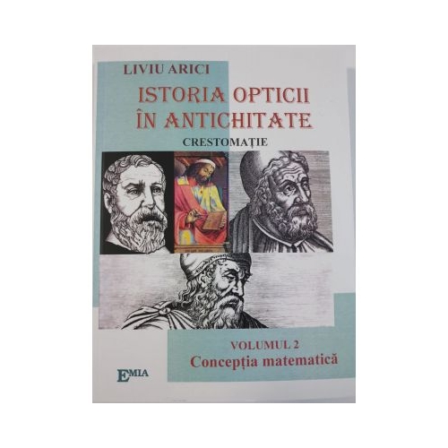 Istoria opticii in antichitate. Crestomatie. Vol. 2 Conceptia matematica - Liviu Arici