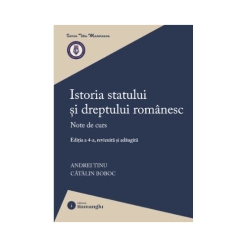 Istoria statului si dreptului romanesc. Editia a 4-a - Andrei Tinu Catalin Boboc