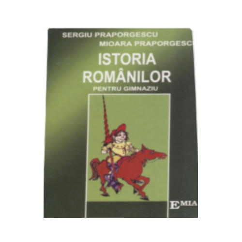 Istoria romanilor pentru gimnaziu - Sergiu Praporgescu, Ed. Emia, Auxiliare Clasele 5-8