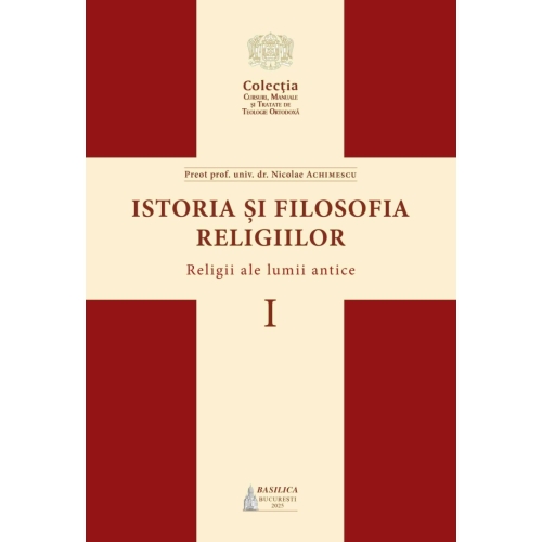 Istoria si filosofia religiilor. Religii ale lumii antice - Pr. prof. univ. dr. Nicolae Achimescu