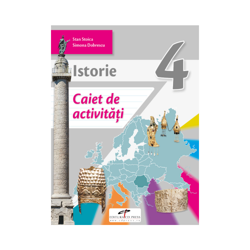 Istorie. Caiet de activitati. Clasa a IV-a - Stan Stoica, Simona Dobrescu, editura CD Press