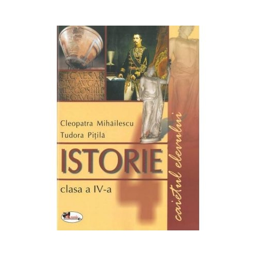 Istorie clasa a IV-a. Caietul elevului (Cleopatra Mihailescu)