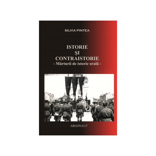 Istorie si contraistorie: Portrete istorice ale personalitatilor transilvanene in universul concentrationar comunist (1945-1989), reflectate in audiovizual - Silvia Pintea