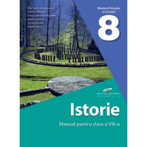 Istorie. Manual pentru clasa a VIII-a - Stan Stoica (coord.), Valentin Balutoiu, Dragos Sebastian Becheru, editura CD Press