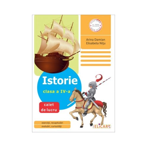Istorie. Clasa a IV-a. Caiet de lucru - Arina Damian, Elisabeta Nitu, Elicart, Auxiliare Clasa 4