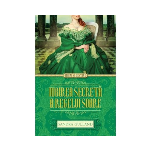 Iubirea secreta a Regelui Soare - Sandra Gulland