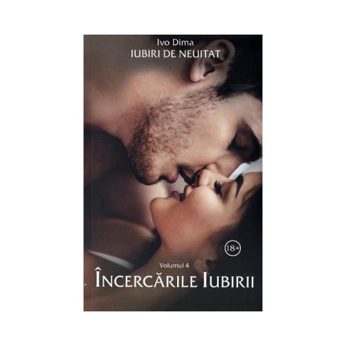 Iubiri de neuitat. Volumul 4. Incercarile iubirii - Ivo Dima