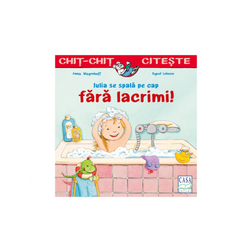 Iulia se spala pe cap fara lacrimi. Chit-chit citeste - Anna Wagenhoff, Sigrid Leberer, editura Casa