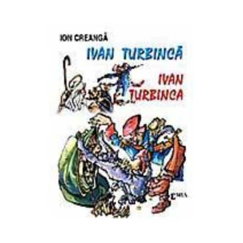 Ivan Turbinca - Ion Creanga, Ed. Emia, Povesti pentru copii
